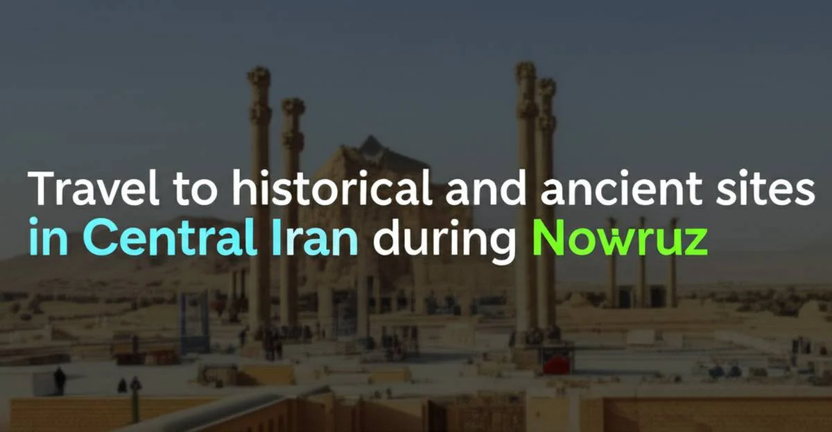 سفر به آثار تاریخی و باستانی مرکز ایران در نوروز